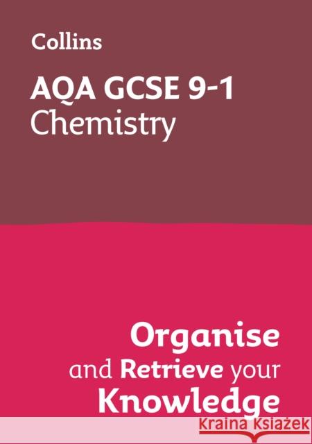 AQA GCSE 9-1 Chemistry Organise and Retrieve Your Knowledge Collins GCSE 9780008672317 HarperCollins Publishers