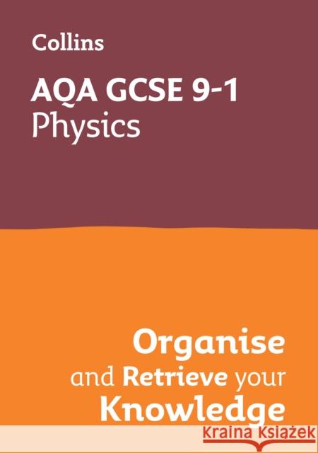 AQA GCSE 9-1 Physics Organise and Retrieve Your Knowledge Collins GCSE 9780008672324