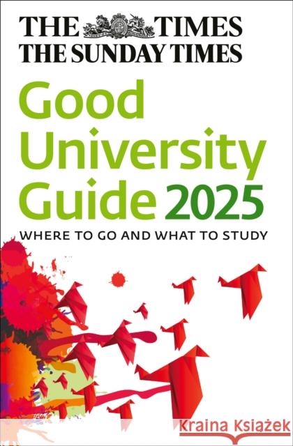 The Times Good University Guide 2025: Where to Go and What to Study Times Books 9780008679170