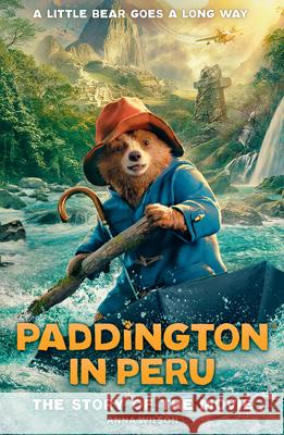 Paddington in Peru: The Story of the Movie Anna Wilson 9780008681807