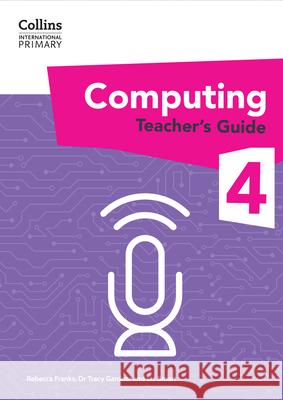 International Primary Computing Teacher’s Guide: Stage 4 Rebecca Franks 9780008683993 HarperCollins Publishers