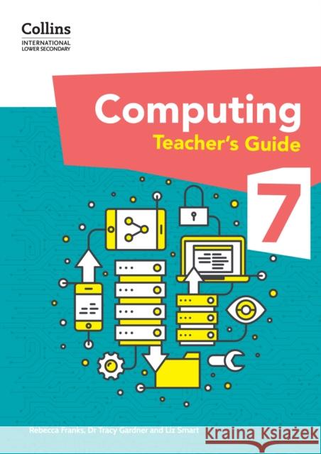 International Lower Secondary Computing Teacher’s Guide: Stage 7 Rebecca Franks 9780008684082 HarperCollins Publishers