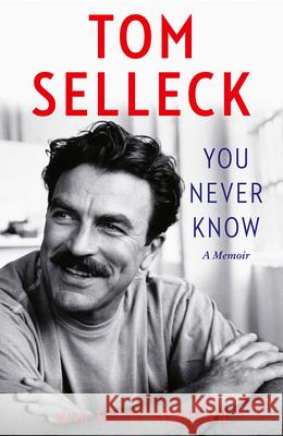 You Never Know: A Memoir Tom Selleck 9780008685690