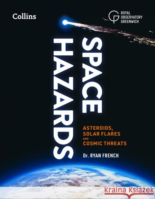 Space Hazards: Asteroids, Solar Flares and Cosmic Threats Facing Earth Collins Astronomy 9780008688172 HarperCollins Publishers