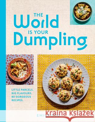 The World Is Your Dumpling: Little Parcels. Big Flavours. 80 Gorgeous Recipes. Emily Roz 9780008700140