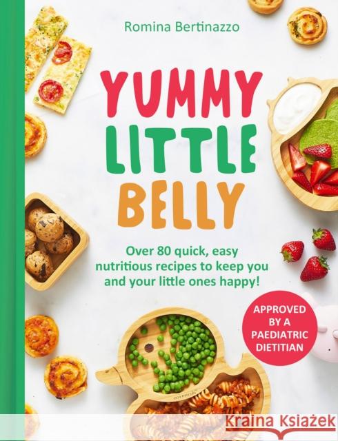 Yummy Little Belly: Over 80 Quick, Easy, Nutritious Recipes to Keep You and Your Little Ones Happy Romina Bertinazzo 9780008700164 HarperCollins Publishers