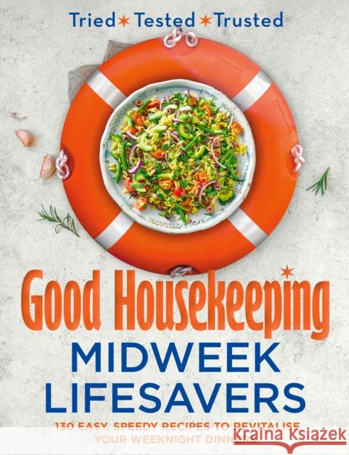 Good Housekeeping Midweek Lifesavers: 130 Easy, Speedy Recipes to Revitalise Your Weeknight Dinners Good Housekeeping 9780008702014 HarperCollins Publishers