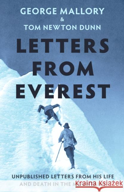 Letters From Everest: Unpublished Letters from Mallory’s Life and Death in the Mountains George Mallory 9780008702878 HarperCollins Publishers