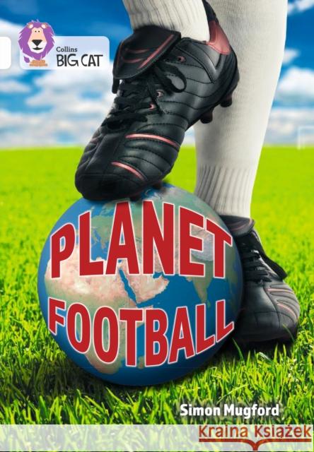 Planet Football: Band 10/White Mugford, Simon 9780008704278 HarperCollins Publishers