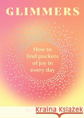 Glimmers: How to Find Pockets of Joy in Every Day Hayley Doyle 9780008705824 HarperCollins Publishers