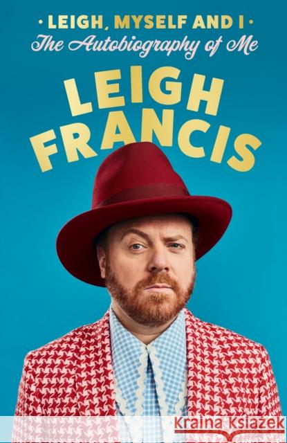 Leigh, Myself and I: The Autobiography of Me Leigh Francis 9780008707019