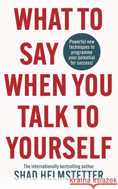 What to Say When You Talk to Yourself Shad Helmstetter 9780008707613
