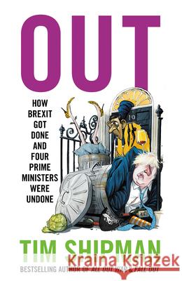 Out: How Brexit Got Done and the Tories Were Undone Tim Shipman 9780008709969 HarperCollins Publishers