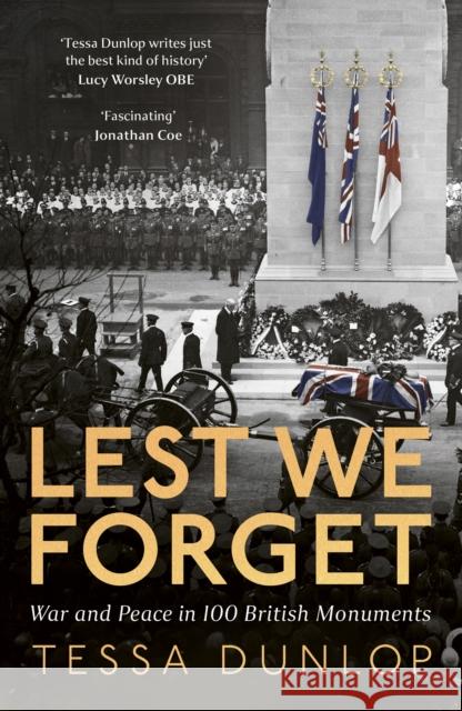 Lest We Forget: War and Peace in 100 British Monuments Tessa Dunlop 9780008713140 HarperCollins Publishers