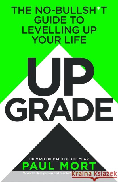 Upgrade: The No-Bullsh*t Guide to Levelling Up Your Life Paul Mort 9780008718022