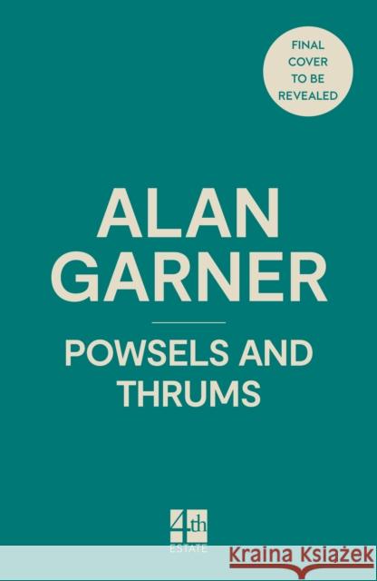 Powsels and Thrums Alan Garner 9780008725211