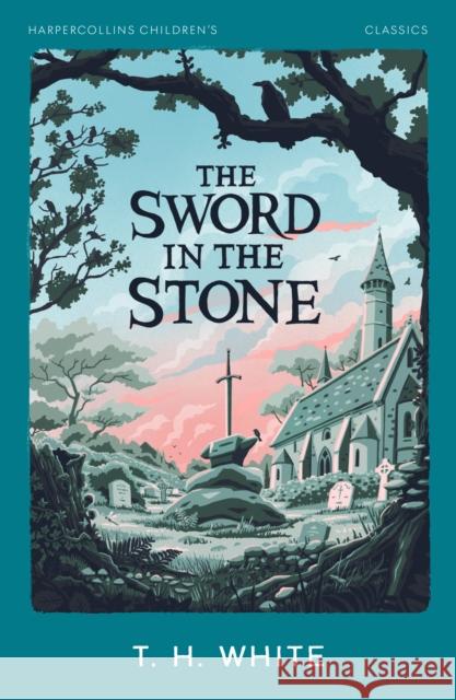 The Sword in the Stone T. H. White 9780008726461 HarperCollins Publishers