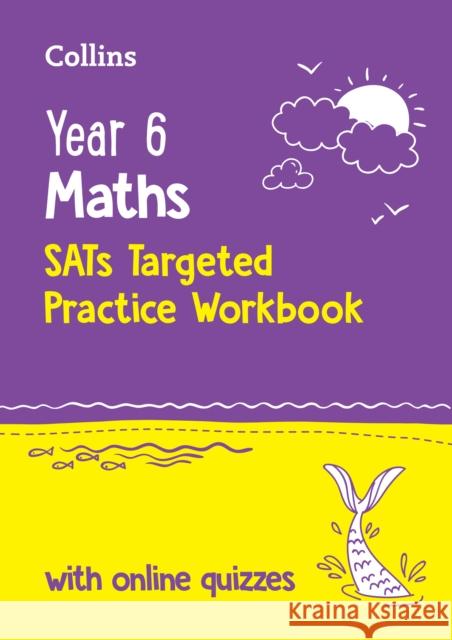 Year 6 Maths KS2 SATs Targeted Practice Workbook: Ideal for Use at Home and School Collins KS2 9780008727895 HarperCollins Publishers