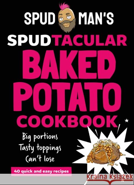 Spud Man's Spudtacular Baked Potato Cookbook Spud Man 9780008728151 HarperCollins Publishers