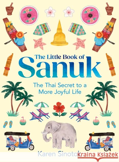 The Little Book of Sanuk: The Thai Secret to a More Joyful Life Karen Sinotok 9780008728182 HarperCollins Publishers