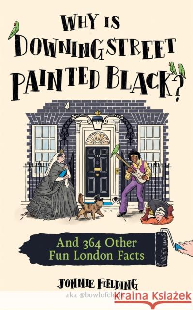 Why Is Downing Street Painted Black?: And 364 Other Fun London Facts Jonnie Fielding 9780008730185 HarperCollins Publishers