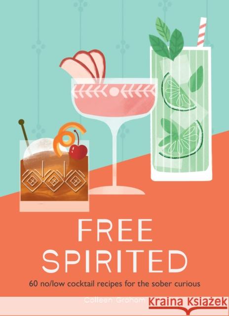 Free Spirited: 60 no/low cocktail recipes for the sober curious Colleen Graham 9780008732196 HarperCollins