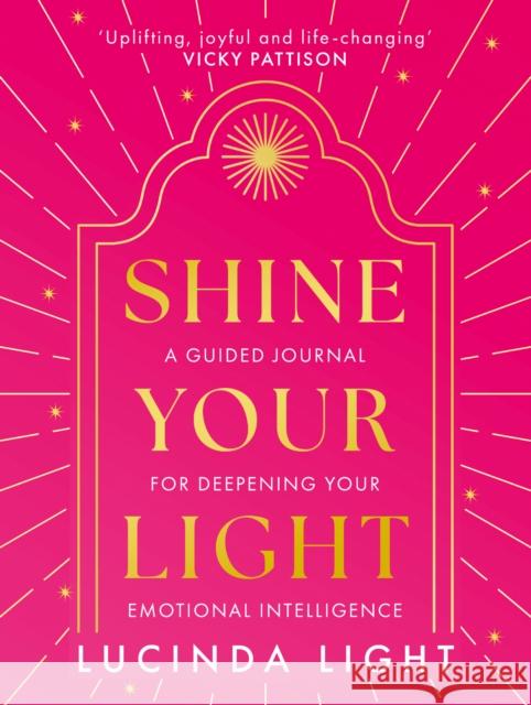 Shine Your Light: A Guided Journal for Deepening Your Emotional Intelligence Lucinda Light 9780008741617