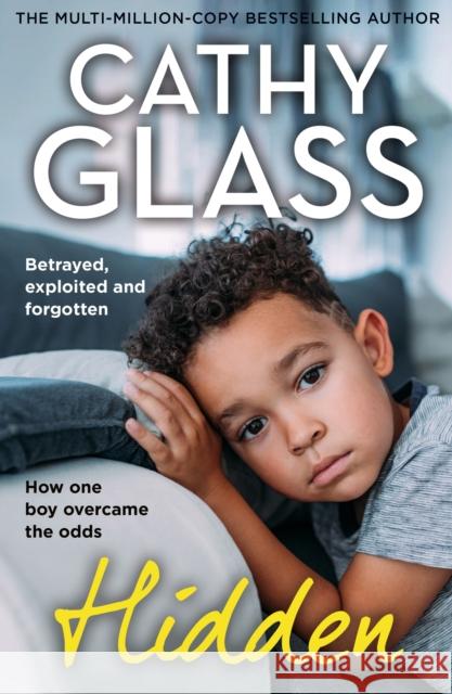 Hidden: Betrayed, Exploited and Forgotten. How One Boy Overcame the Odds. Cathy Glass 9780008742386 HarperCollins Publishers