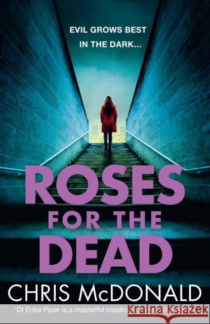 Roses for the Dead: Evil Grows Best in the Dark… Chris McDonald 9780008744267 HarperCollins Publishers