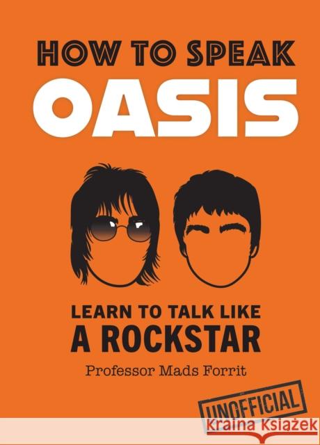 How to Speak Oasis: Learn to Talk Like a Rockstar Professor Mads Forrit 9780008752309 HarperCollins Publishers