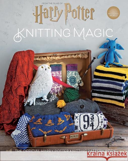 Harry Potter: Knitting Magic: The Official Harry Potter Knitting Pattern Book Tanis Gray 9780008765187 HarperCollins Publishers