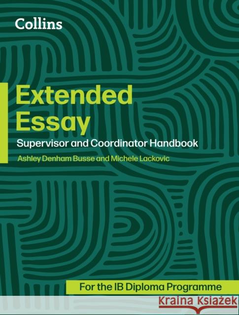 Extended Essay: Coordinator and Supervisor Handbook Michele Lackovic 9780008770310 HarperCollins Publishers
