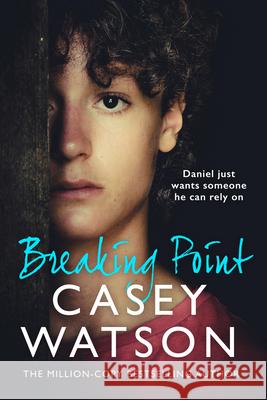 Breaking Point: Daniel Just Wants Someone He Can Rely on Casey Watson 9780008776213 HarperCollins Publishers