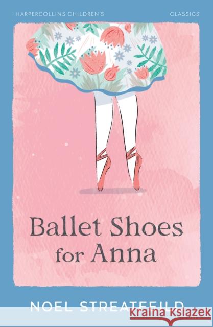 Ballet Shoes for Anna Streatfeild, Noel 9780008778699