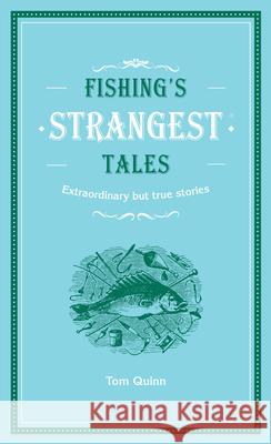 Fishing's Strangest Tales Tom Quinn 9780008787042 HarperCollins Publishers