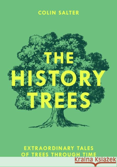 The History Trees: Extraordinary Tales of Trees Through Time Colin Salter 9780008791650 HarperCollins Publishers