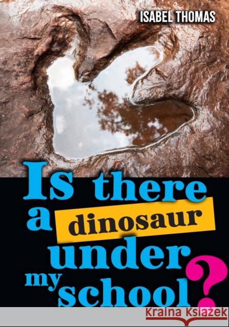 Is there a dinosaur under my school?: Fluency 15 Isabel Thomas 9780008796235 HarperCollins Publishers