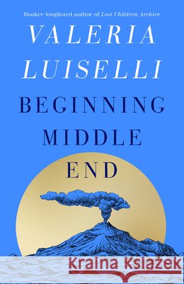 Beginning Middle End Valeria Luiselli 9780008804817