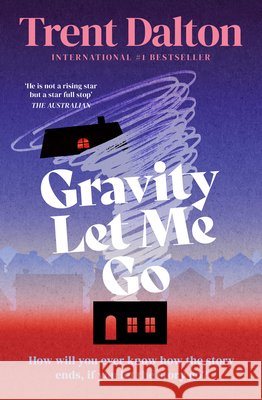 Gravity Let Me Go Trent Dalton 9780008810849