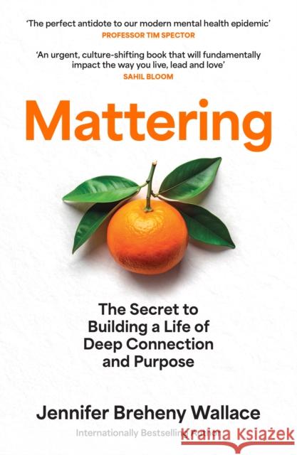 Mattering: The Secret to Building a Life of Deep Connection and Purpose Jennifer Breheny Wallace 9780008810962
