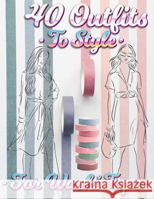 40 Outfits To Style For Washi Tape: Design Your Style Workbook: Winter, Summer, Fall outfits and More - Drawing Workbook for Teens, and Adults Coloring Book Happy Hour 9780017576071 Coloring Book Happy Hour