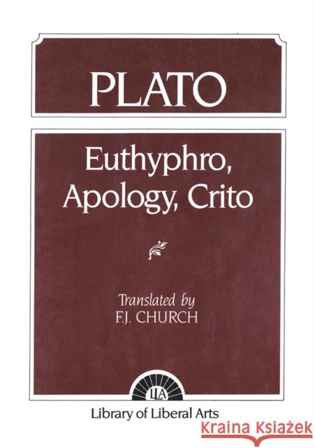 Plato: Euthyphro, Apology, Crito Church, F. 9780023224102 Prentice Hall