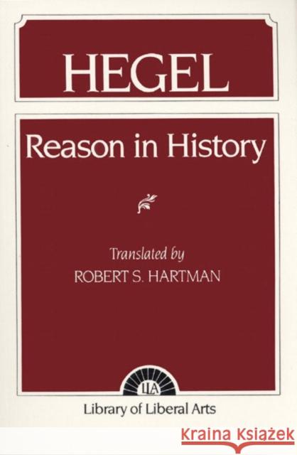 Hegel: Reason in History Hartman, Robert 9780023513206 Prentice Hall