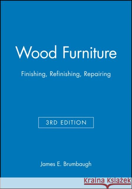Wood Furniture: Finishing, Refinishing, Repairing Brumbaugh, James E. 9780025178717 T. Audel