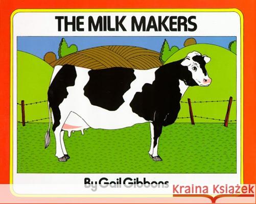 The Milk Makers Gail Gibbons Gail Gibbons 9780027366402 Atheneum Books for Young Readers