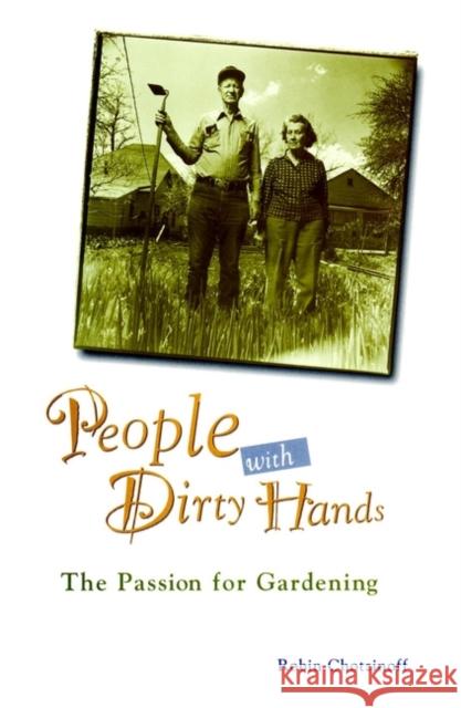 People with Dirty Hands : The Passion for Gardening Robin Chotzinoff 9780028609904 