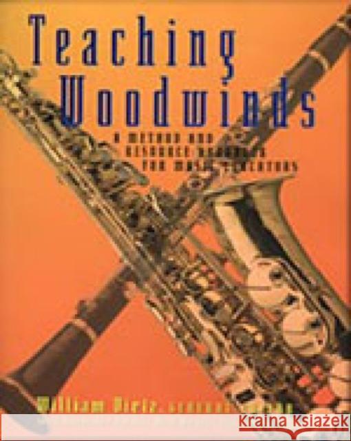 Teaching Woodwinds: A Method and Resource Handbook for Music Educators William Dietz 9780028645698 Schirmer Books