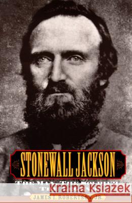 Stonewall Jackson: The Man, the Solider, the Legend Robertson, James 9780028646855