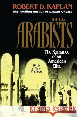 Arabists: The Romance of an American Elite Robert Kaplan 9780028740232