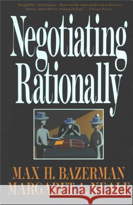 Negotiating Rationally Max H. Bazerman Margaret A. Neale 9780029019863 Free Press